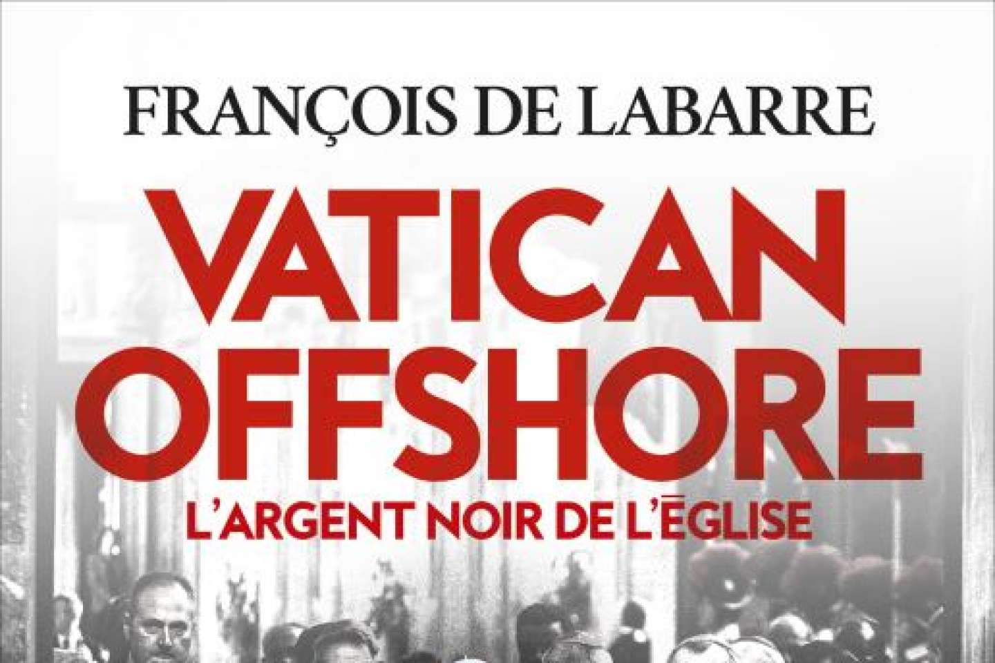 « Vatican offshore » : zoom sur l’argent sale du Saint-Siège